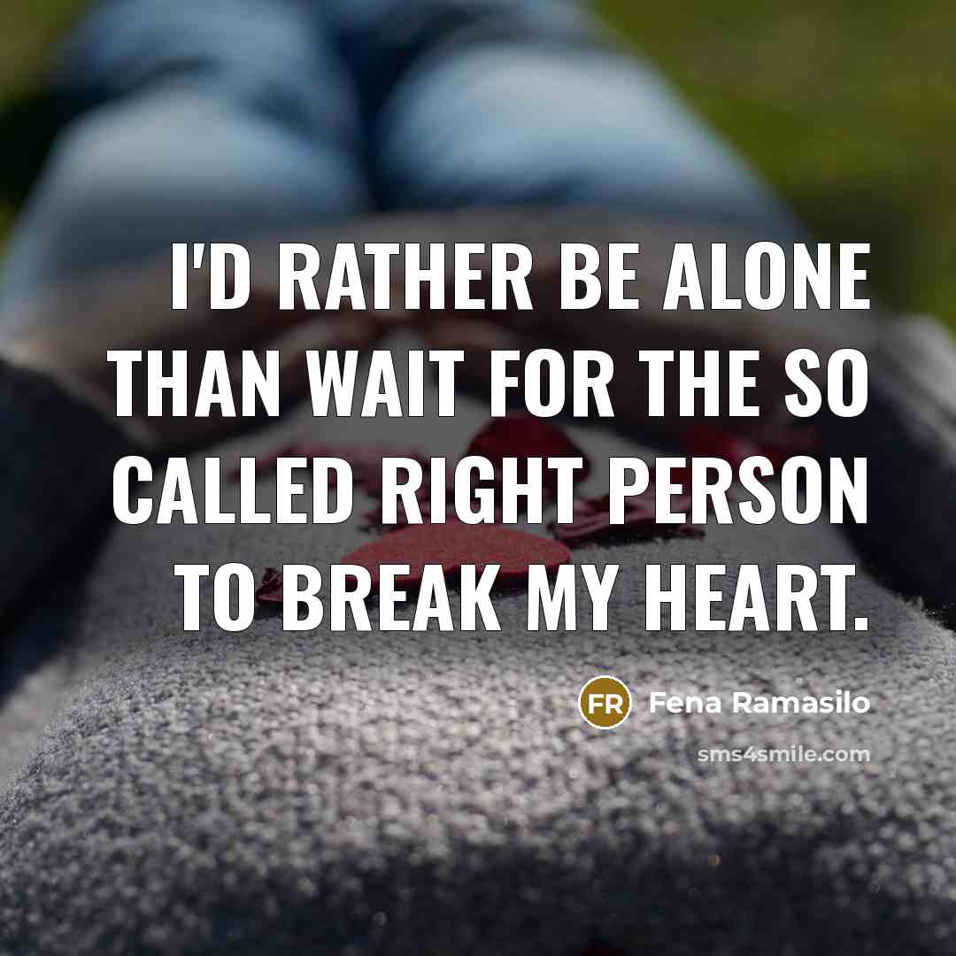 “I'd rather be alone than wait for the so called…” quote by Fena Ramasilo