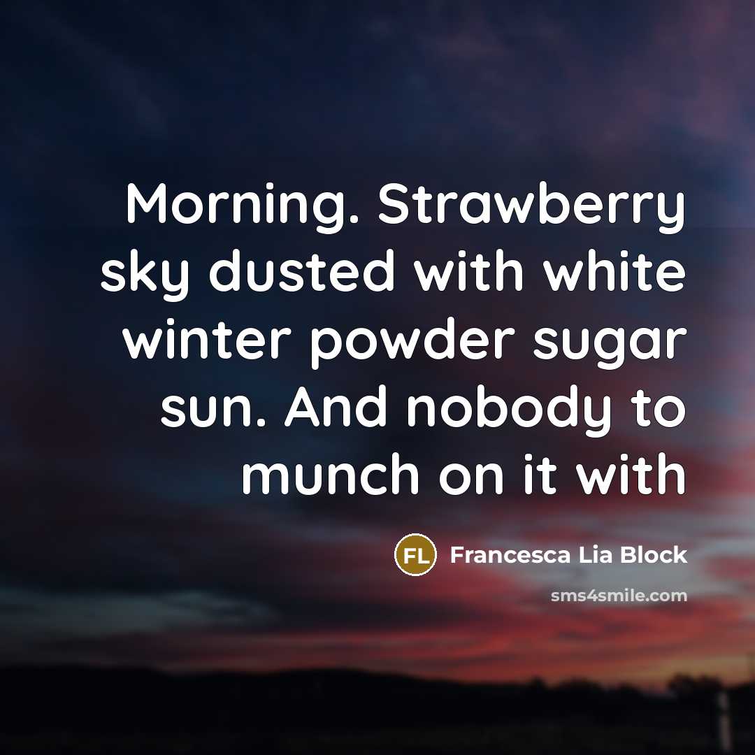 “Morning. Strawberry sky dusted with white winter powder sugar sun.…” quote by Francesca Lia Block