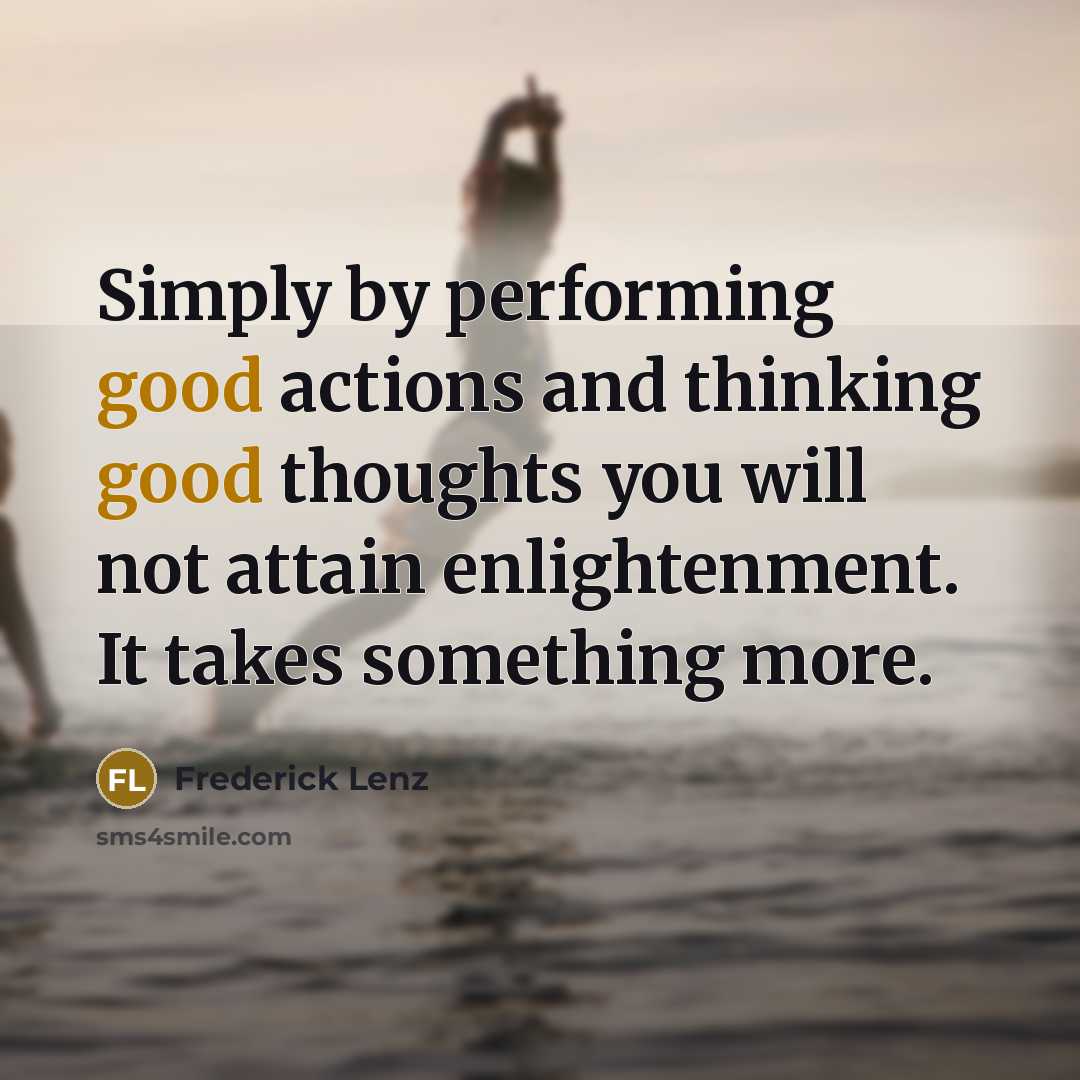 “Simply by performing good actions and thinking good thoughts you…” quote by Frederick Lenz