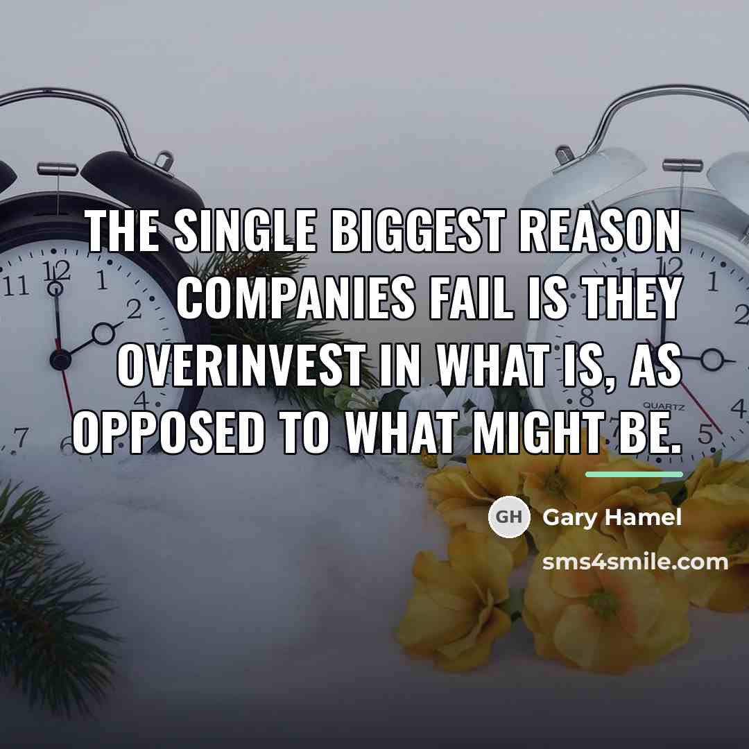 “The single biggest reason companies fail is they overinvest in…” quote by Gary Hamel