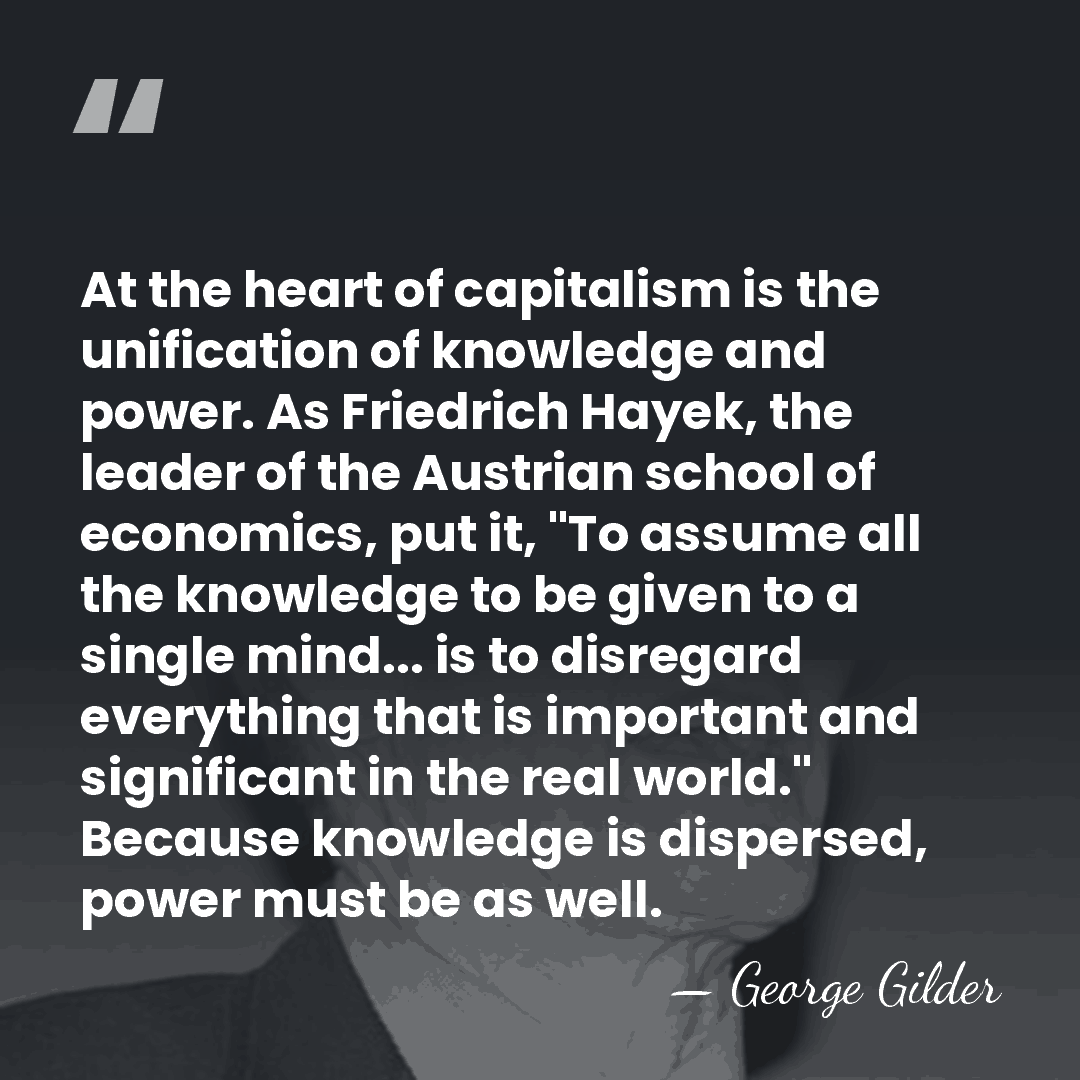 At the heart of capitalism is the unification of knowledge and power.&hellip; - George Gilder