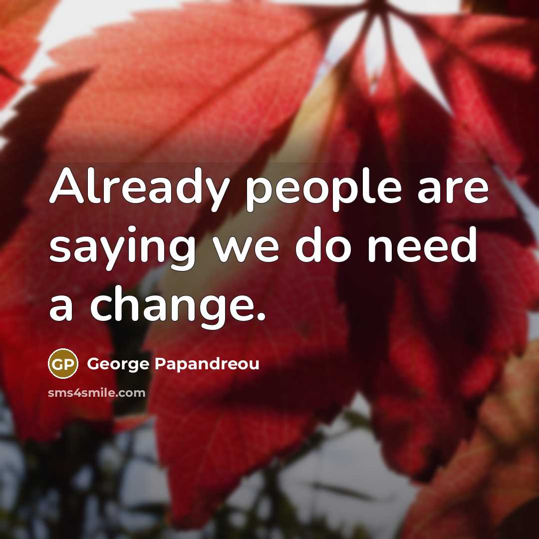 “Already people are saying we do need a change.…” quote by George Papandreou