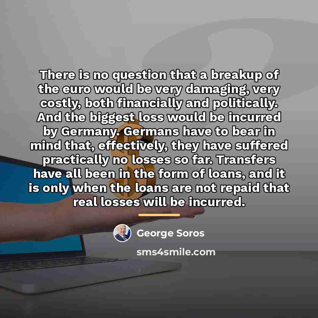 “There is no question that a breakup of the euro…” quote by George Soros