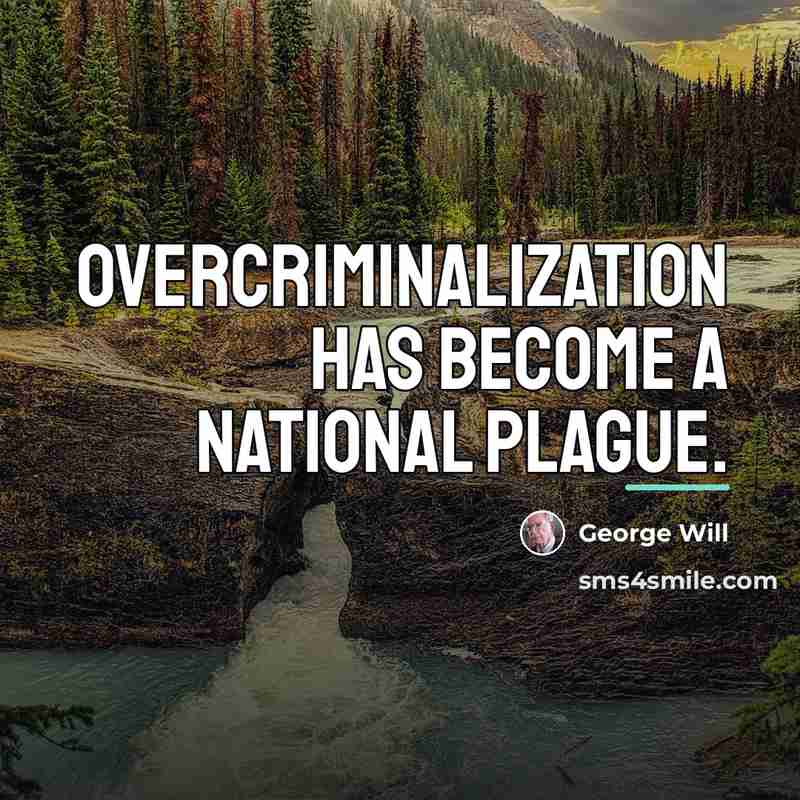“Overcriminalization has become a national plague.…” quote by George Will
