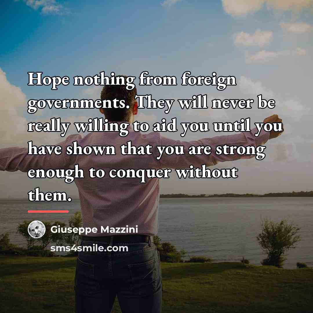 “Hope nothing from foreign governments. They will never be really…” quote by Giuseppe Mazzini