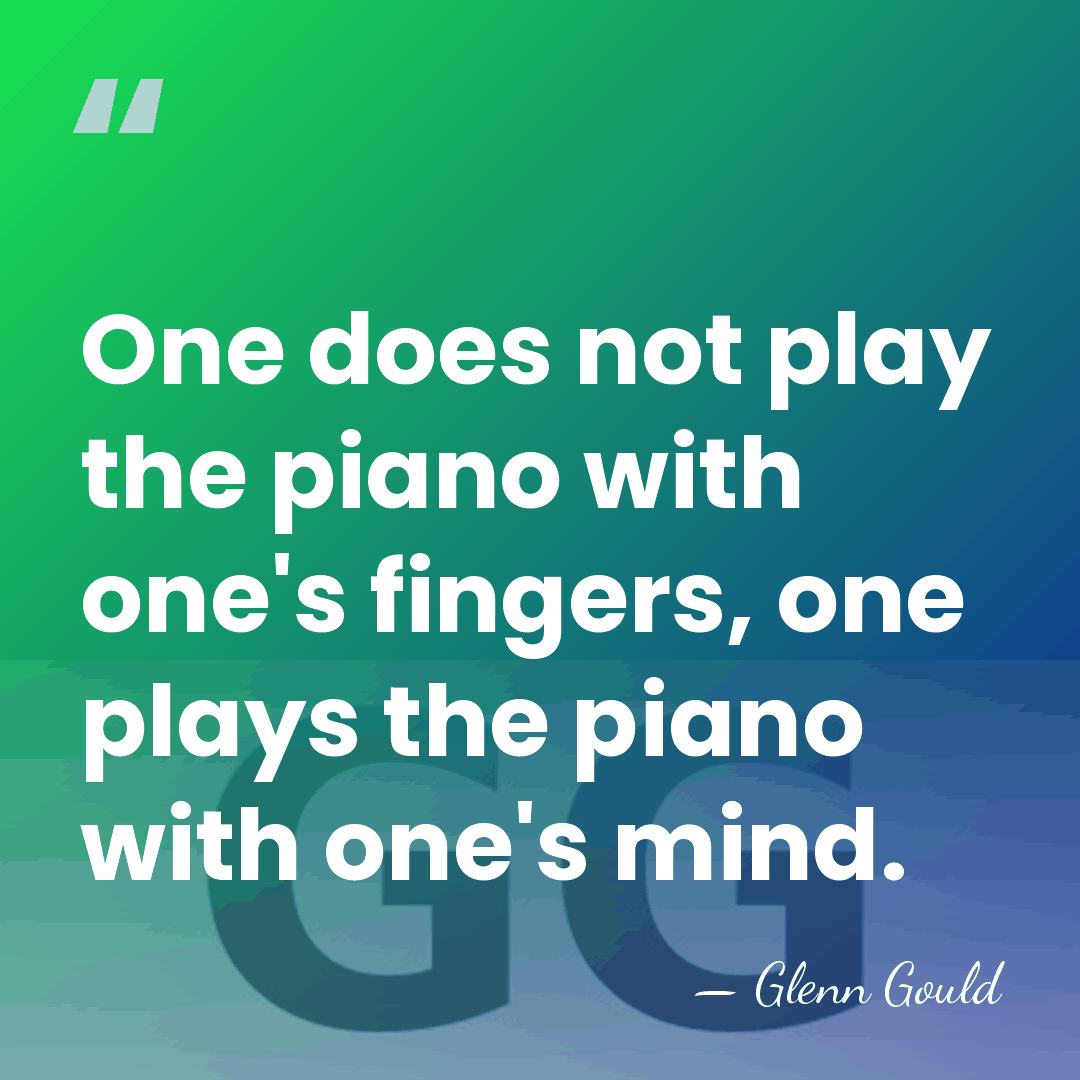 One does not play the piano with one's fingers, one plays the&hellip; - Glenn Gould