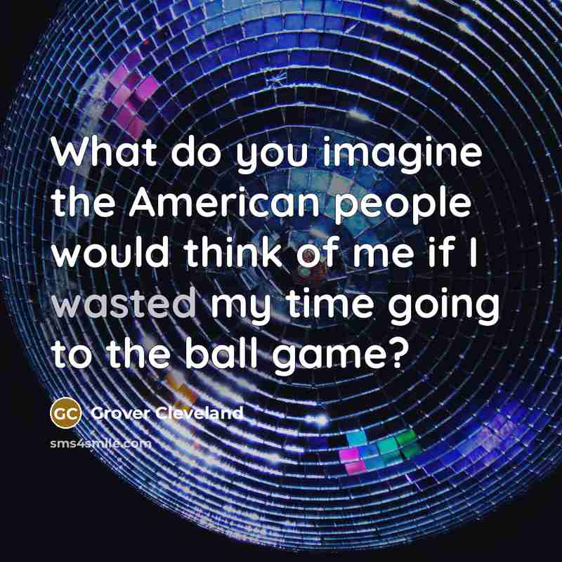 “What do you imagine the American people would think of…” quote by Grover Cleveland