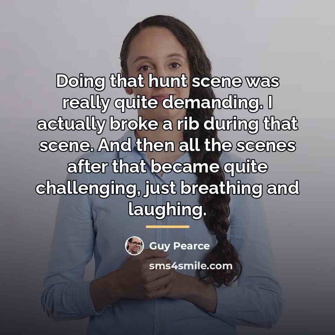 “Doing that hunt scene was really quite demanding. I actually…” quote by Guy Pearce