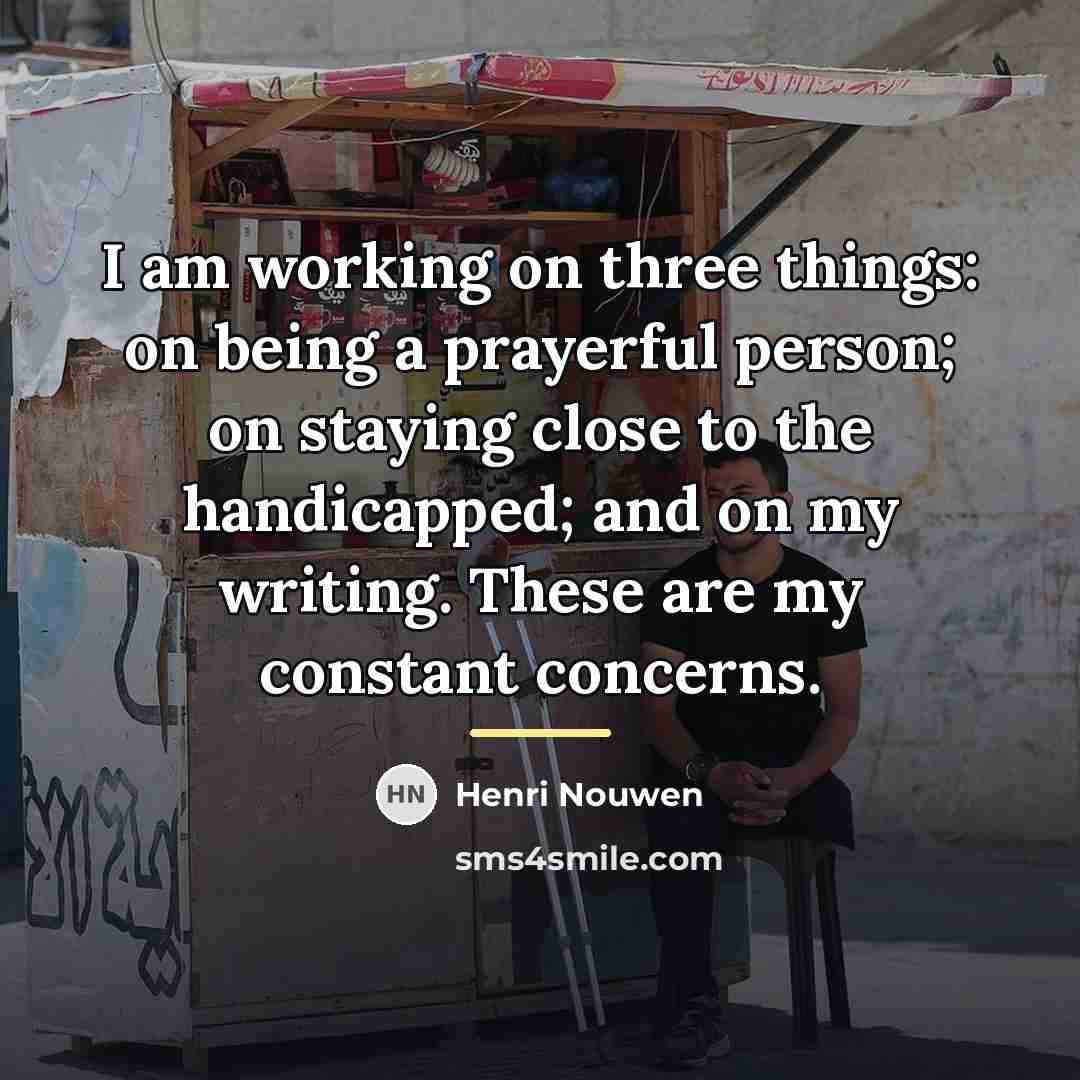 “I am working on three things: on being a prayerful…” quote by Henri Nouwen