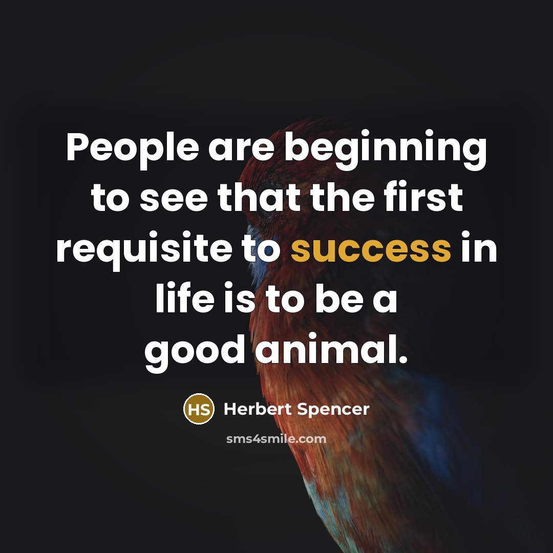 “People are beginning to see that the first requisite to…” quote by Herbert Spencer