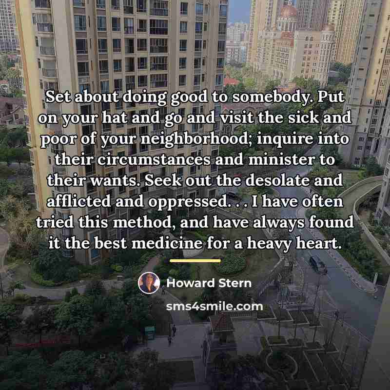 “Set about doing good to somebody. Put on your hat…” quote by Howard Stern
