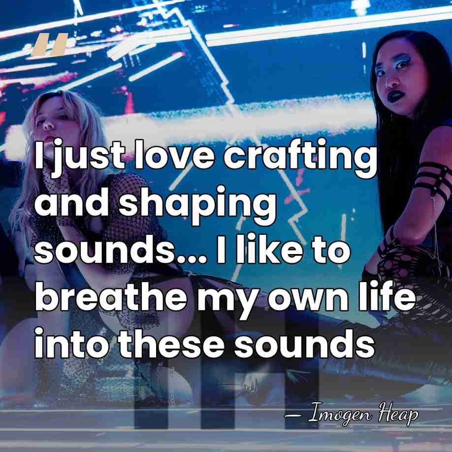 I just love crafting and shaping sounds... I like to breathe my&hellip; - Imogen Heap