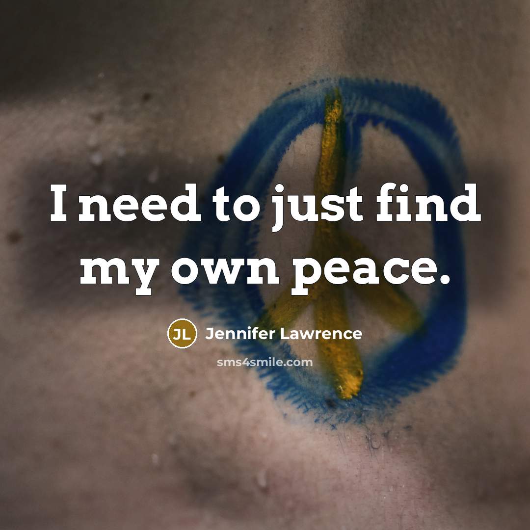 “I need to just find my own peace.…” quote by Jennifer Lawrence