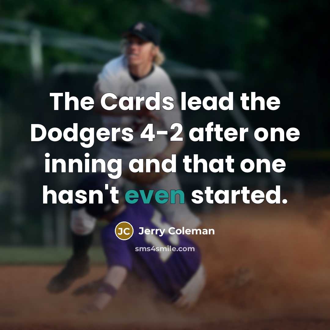 “The Cards lead the Dodgers 4-2 after one inning and…” quote by Jerry Coleman