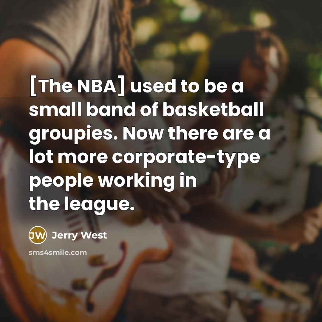 “[The NBA] used to be a small band of basketball…” quote by Jerry West