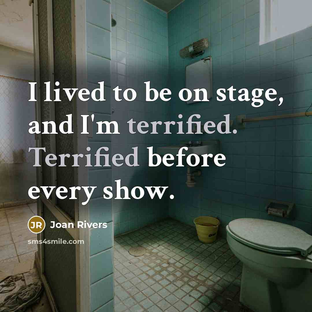 “I lived to be on stage, and I'm terrified. Terrified…” quote by Joan Rivers