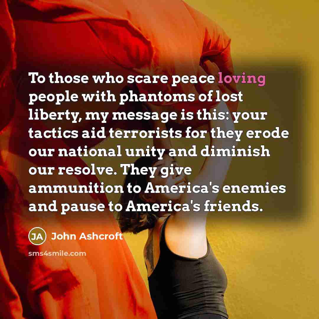 “To those who scare peace loving people with phantoms of…” quote by John Ashcroft