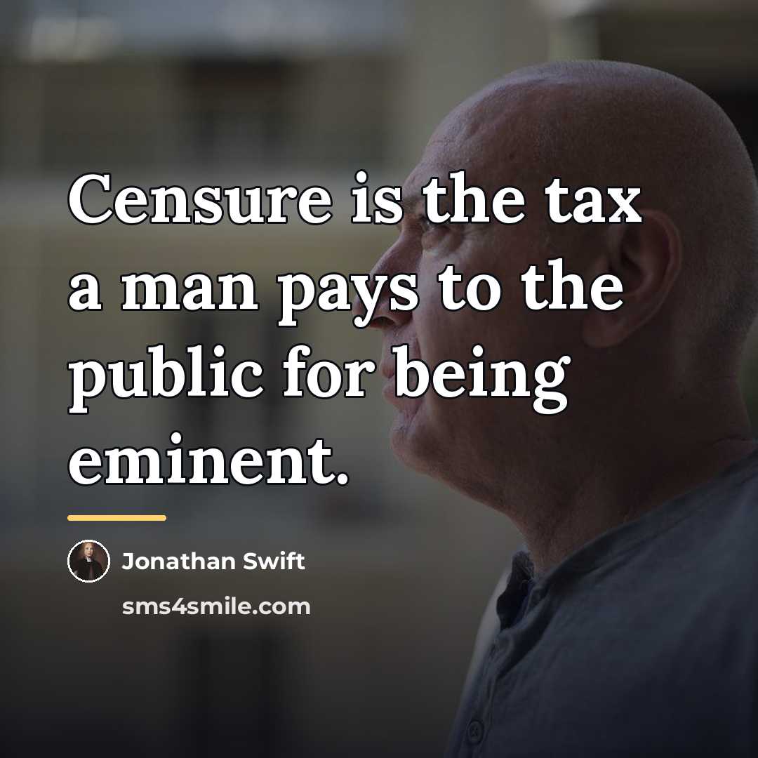 “Censure is the tax a man pays to the public…” quote by Jonathan Swift