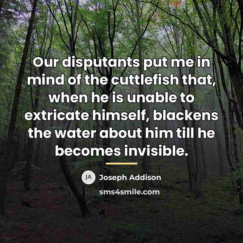 “Our disputants put me in mind of the cuttlefish that,…” quote by Joseph Addison