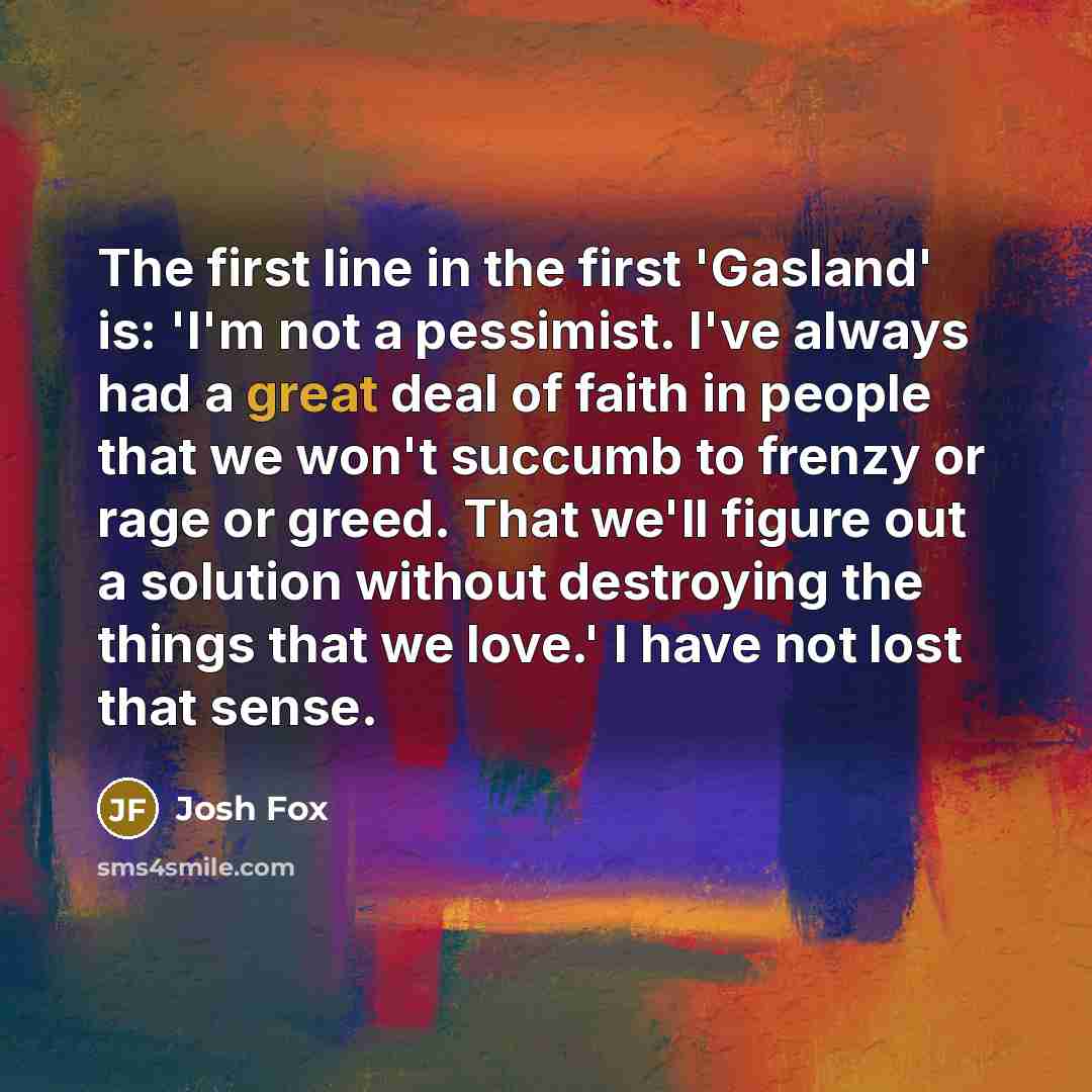 “The first line in the first 'Gasland' is: 'I'm not…” quote by Josh Fox