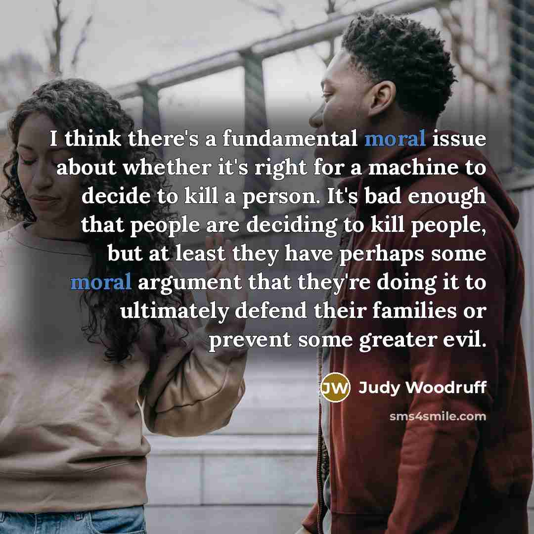 “I think there's a fundamental moral issue about whether it's…” quote by Judy Woodruff