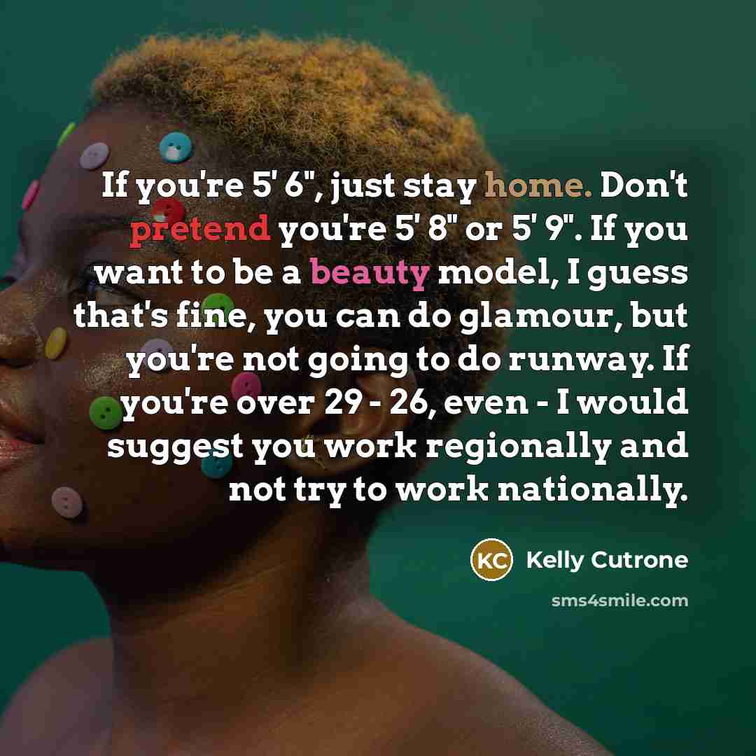 “If you're 5' 6", just stay home. Don't pretend you're…” quote by Kelly Cutrone