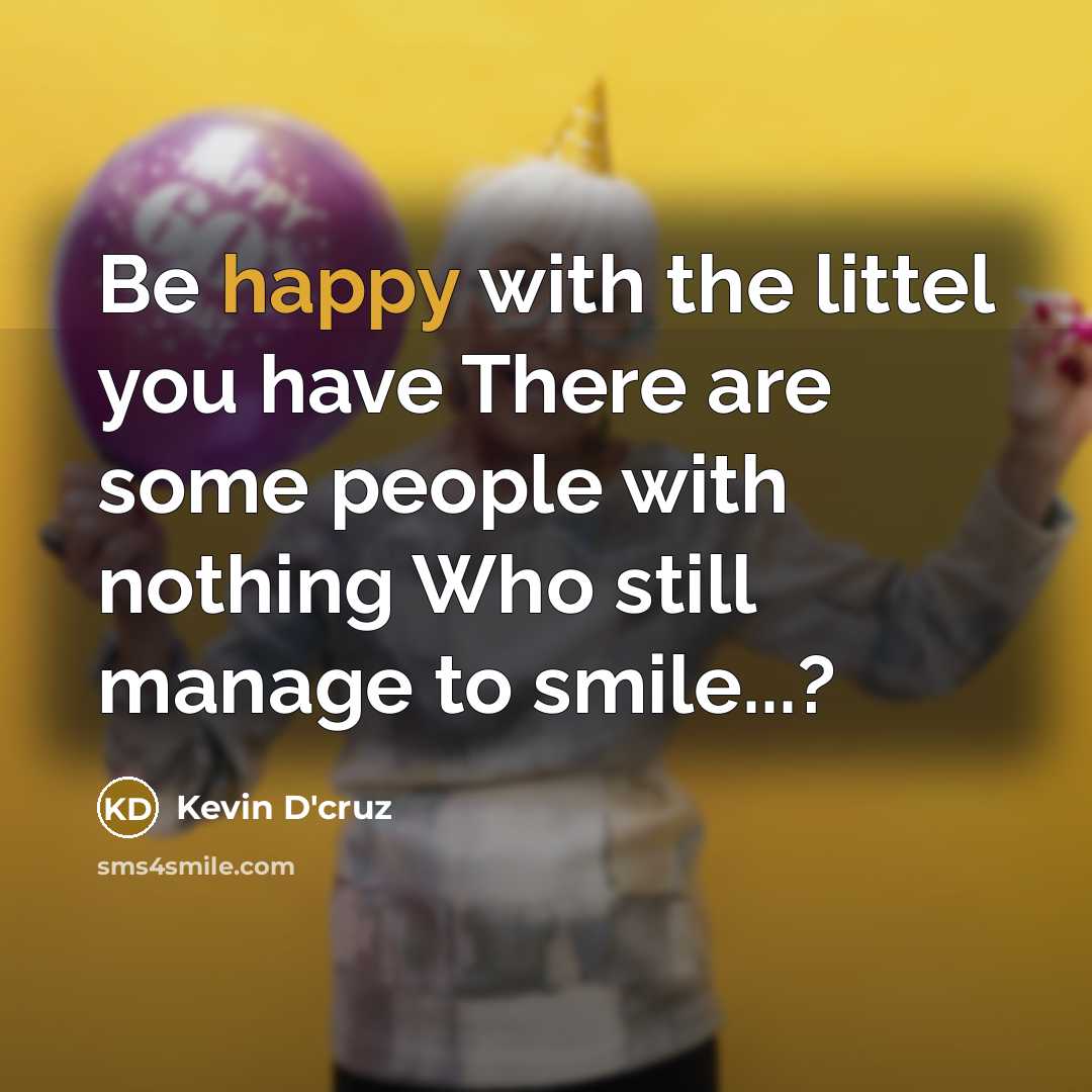 “Be happy with the littel you have There are some…” quote by Kevin D'cruz