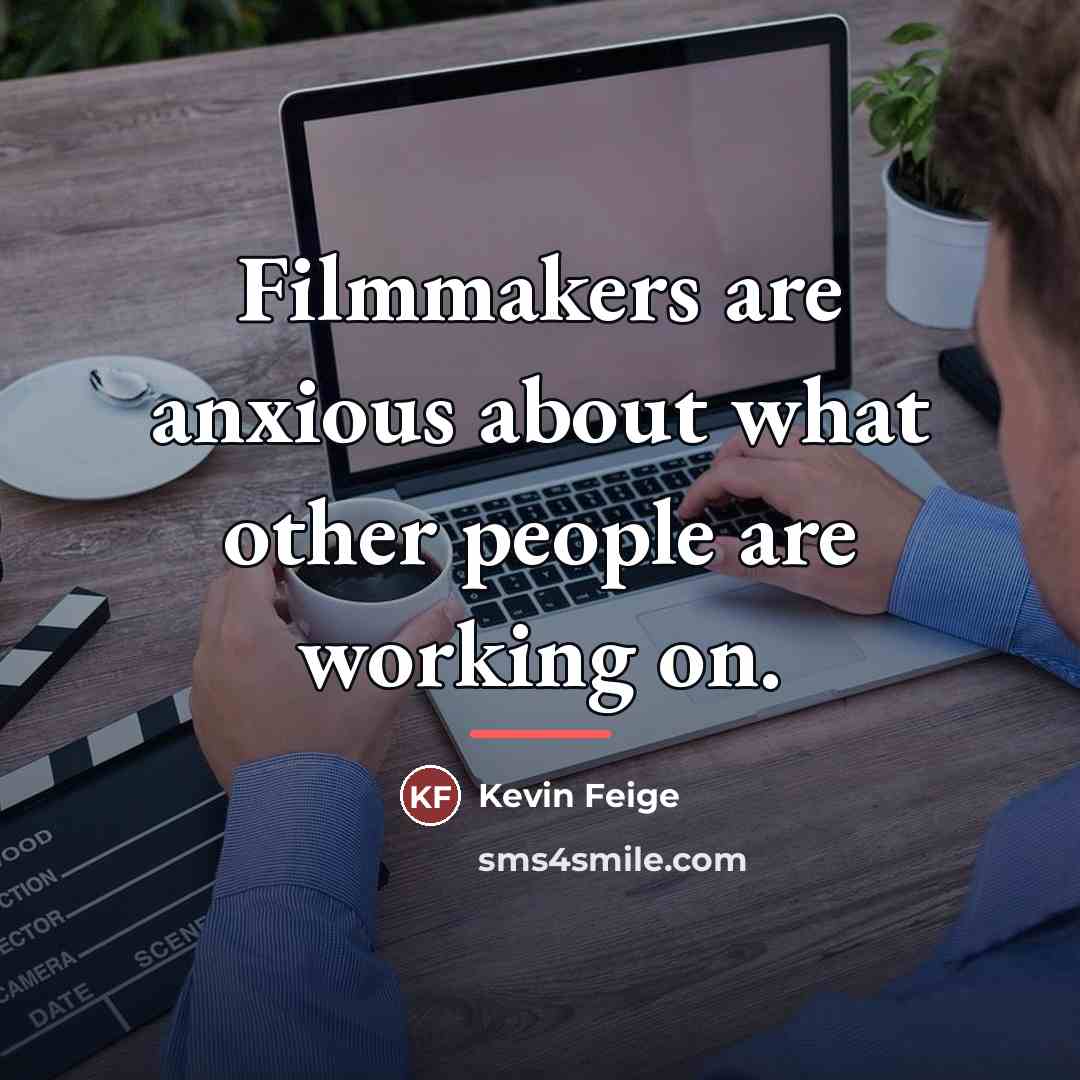 “Filmmakers are anxious about what other people are working on.…” quote by Kevin Feige