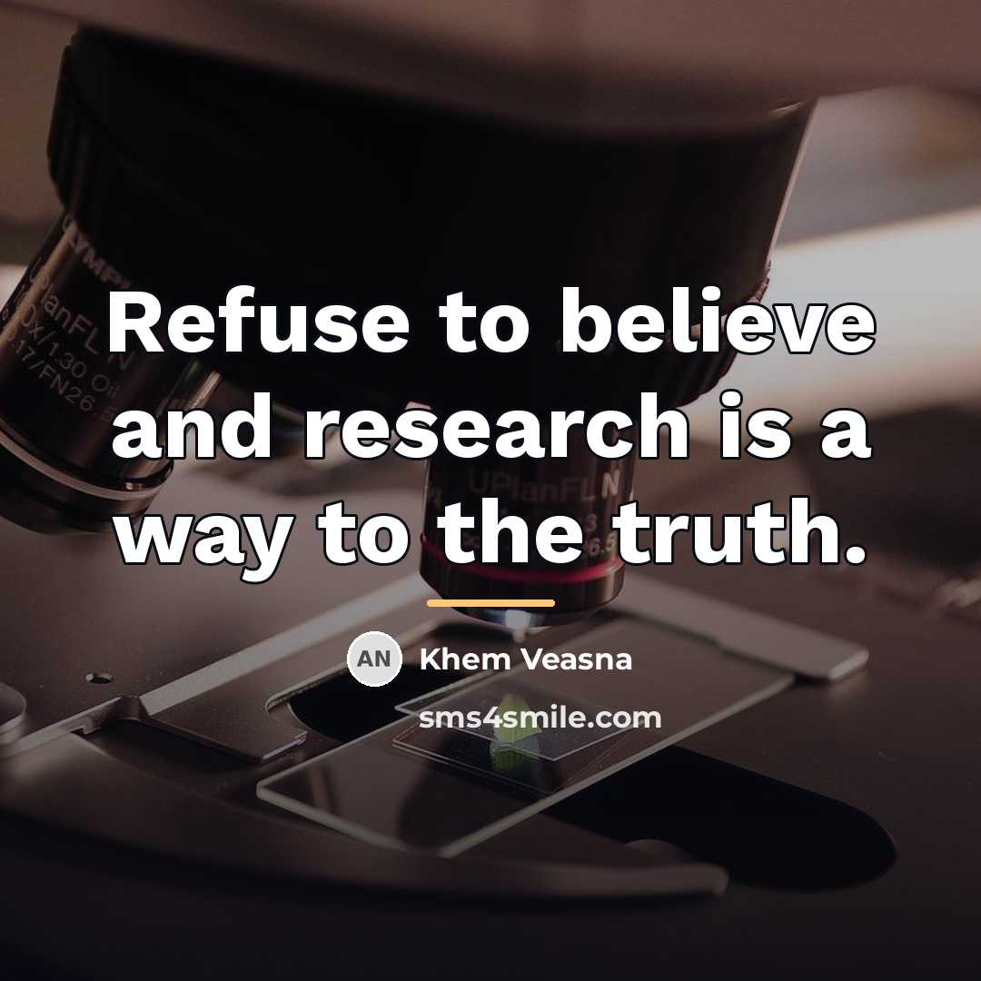 “Refuse to believe and research is a way to the…” quote by Khem Veasna