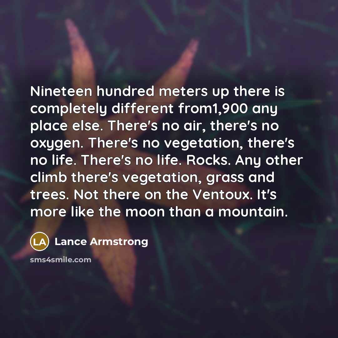 “Nineteen hundred meters up there is completely different from1,900 any…” quote by Lance Armstrong