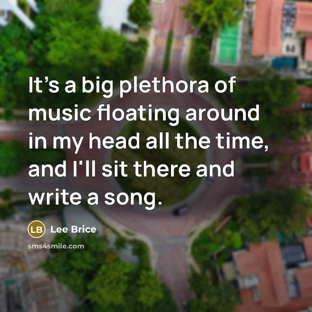 “It's a big plethora of music floating around in my…” quote by Lee Brice