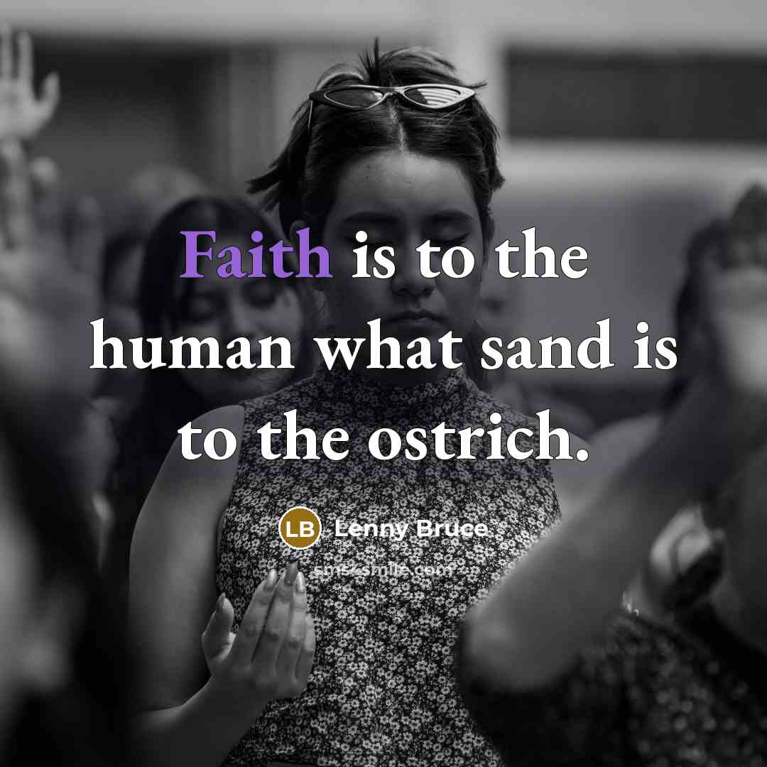 “Faith is to the human what sand is to the…” quote by Lenny Bruce