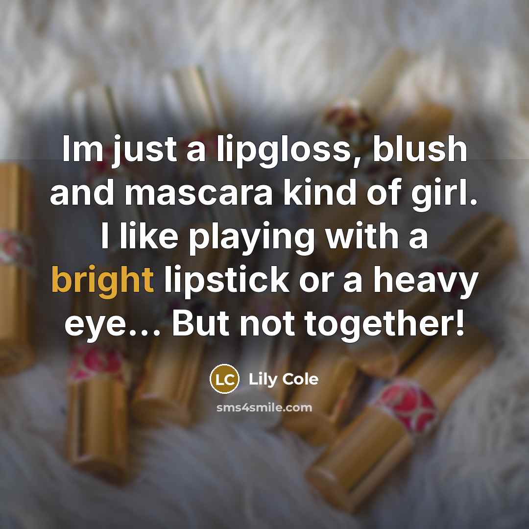 “Im just a lipgloss, blush and mascara kind of girl.…” quote by Lily Cole