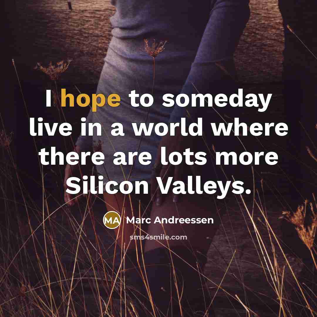 “I hope to someday live in a world where there…” quote by Marc Andreessen