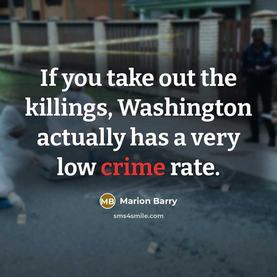 “If you take out the killings, Washington actually has a…” quote by Marion Barry