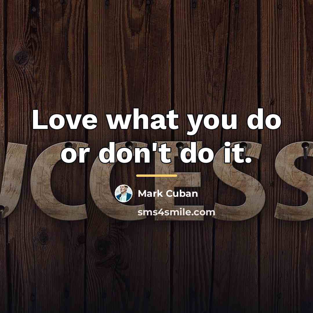 “Love what you do or don't do it.…” quote by Mark Cuban