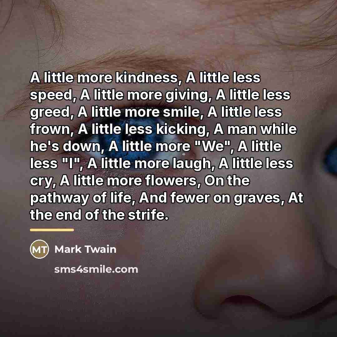 “A little more kindness, A little less speed, A little…” quote by Mark Twain