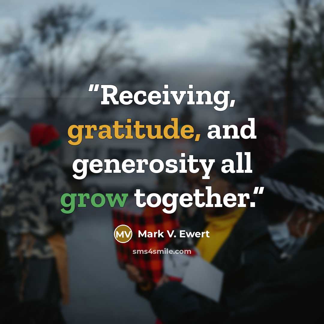 “Receiving, gratitude, and generosity all grow together.” quote by Mark V. Ewert