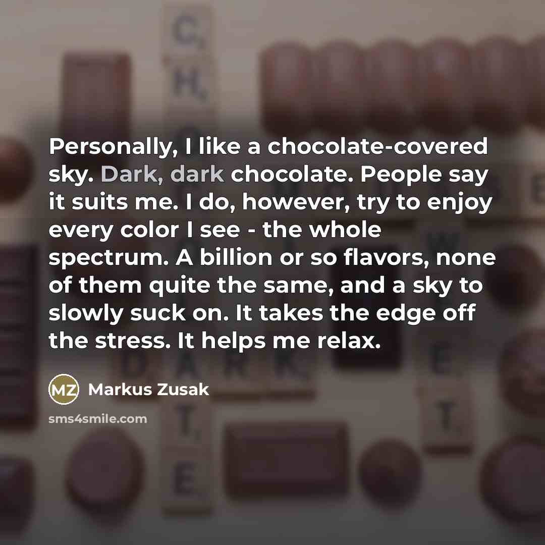 “Personally, I like a chocolate-covered sky. Dark, dark chocolate. People…” quote by Markus Zusak
