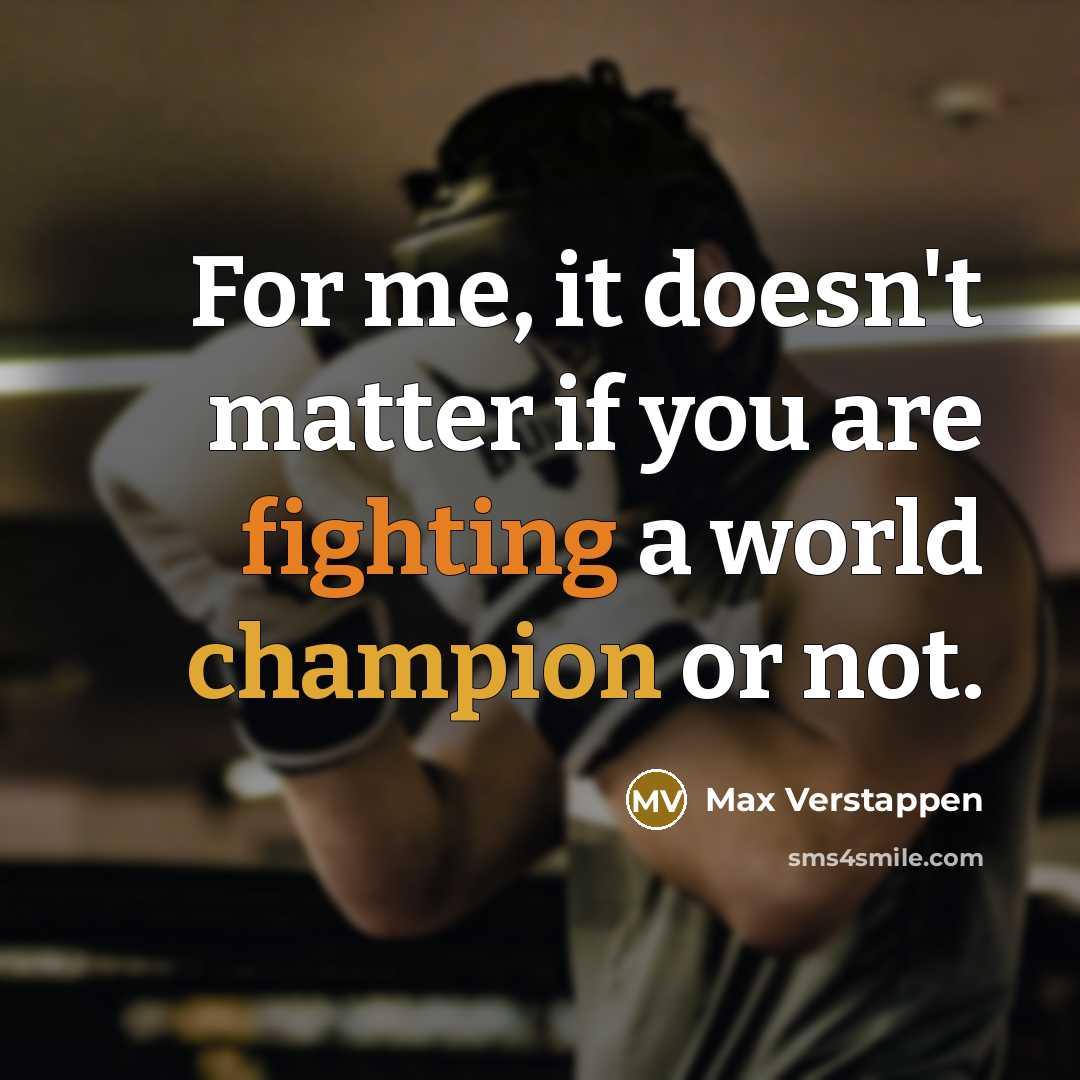 “For me, it doesn't matter if you are fighting a…” quote by Max Verstappen