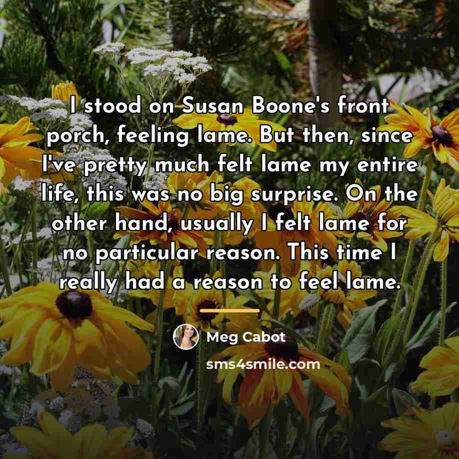 “I stood on Susan Boone's front porch, feeling lame. But…” quote by Meg Cabot