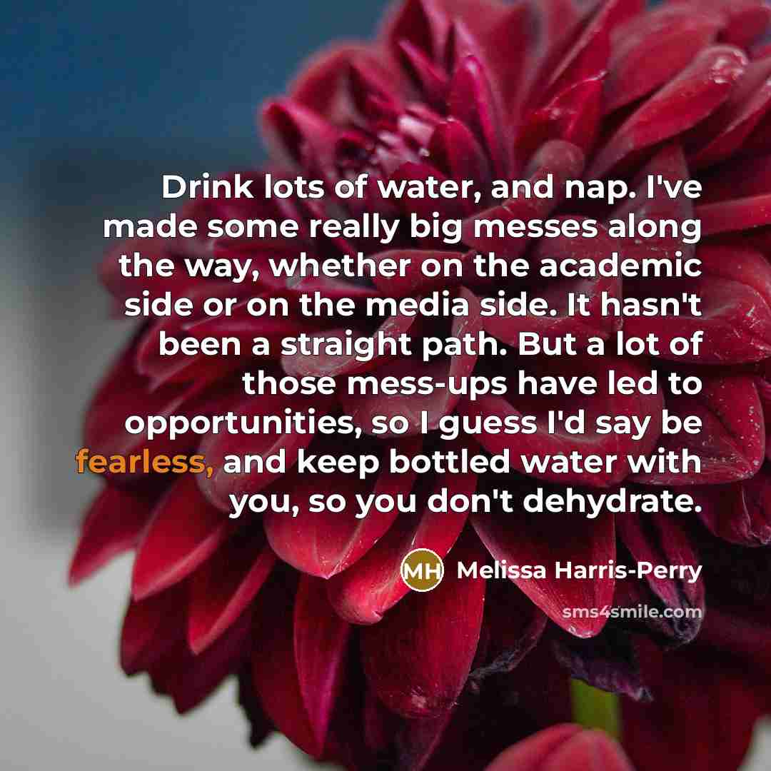 “Drink lots of water, and nap. I've made some really…” quote by Melissa Harris-Perry