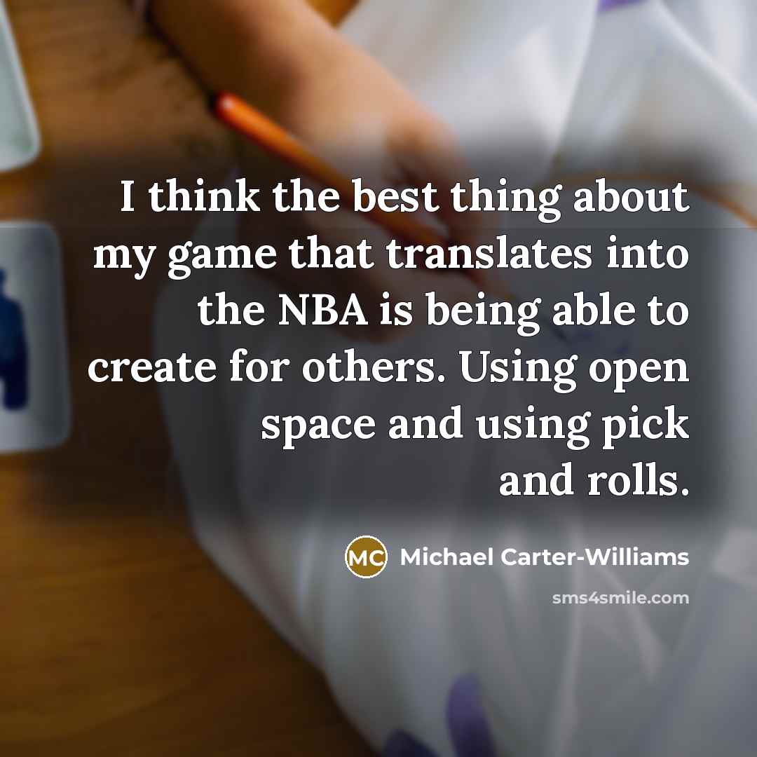 “I think the best thing about my game that translates…” quote by Michael Carter-Williams