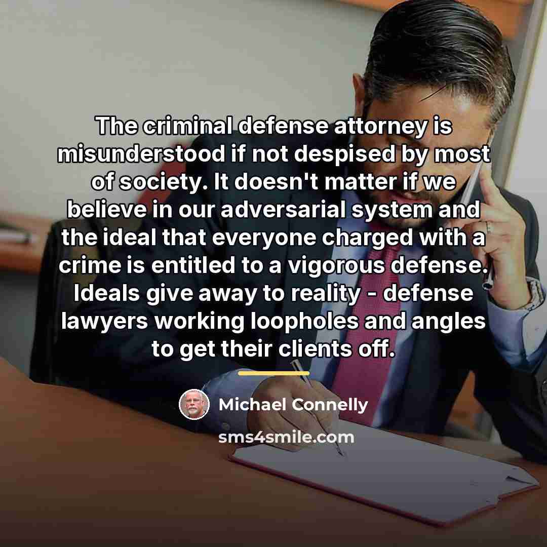 “The criminal defense attorney is misunderstood if not despised by…” quote by Michael Connelly