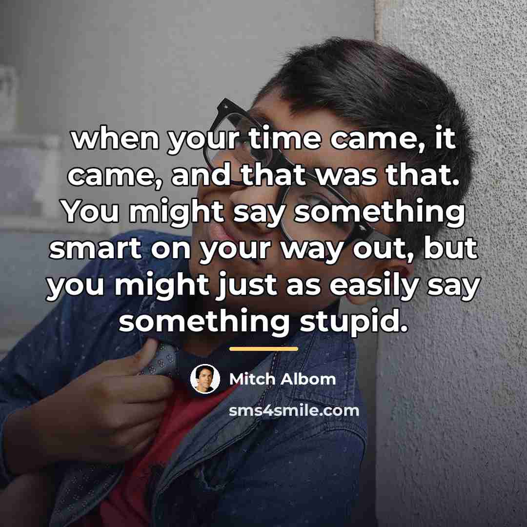 “when your time came, it came, and that was that.…” quote by Mitch Albom