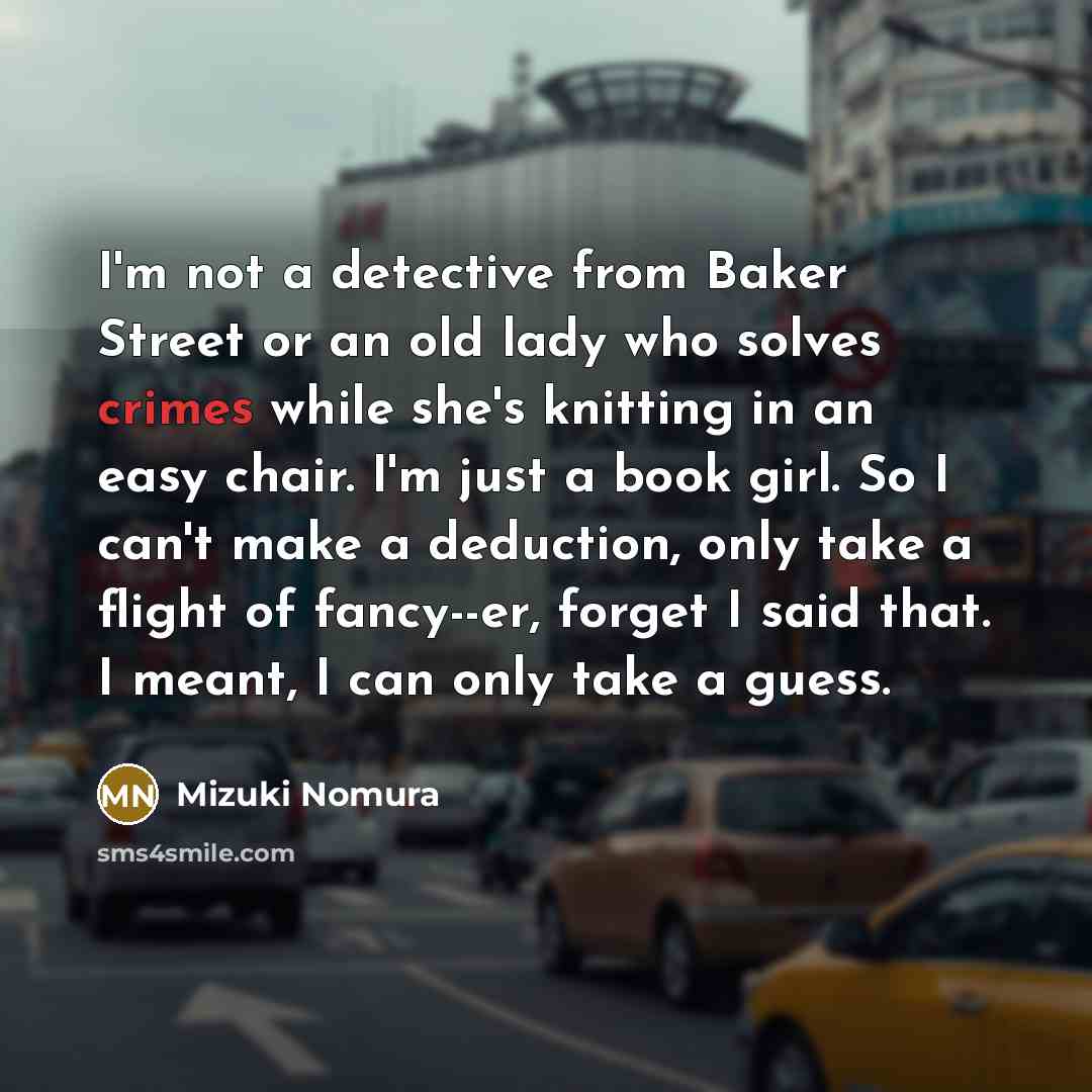“I'm not a detective from Baker Street or an old…” quote by Mizuki Nomura