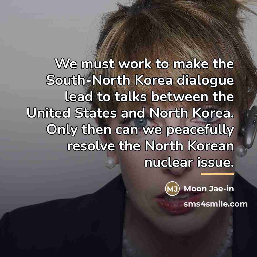 “We must work to make the South-North Korea dialogue lead…” quote by Moon Jae-in