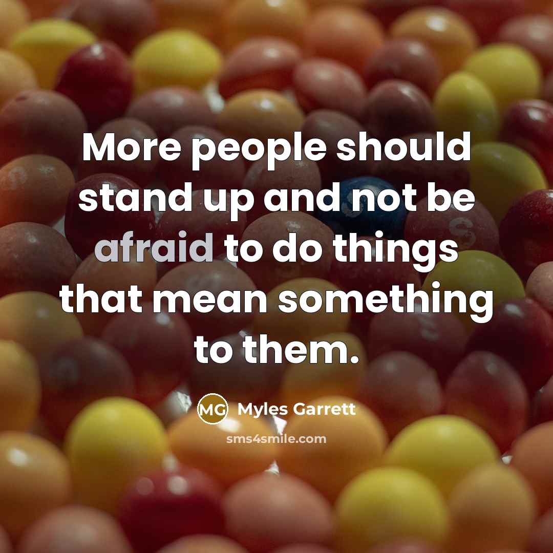 “More people should stand up and not be afraid to do things that mean something to them.” quote by Myles Garrett