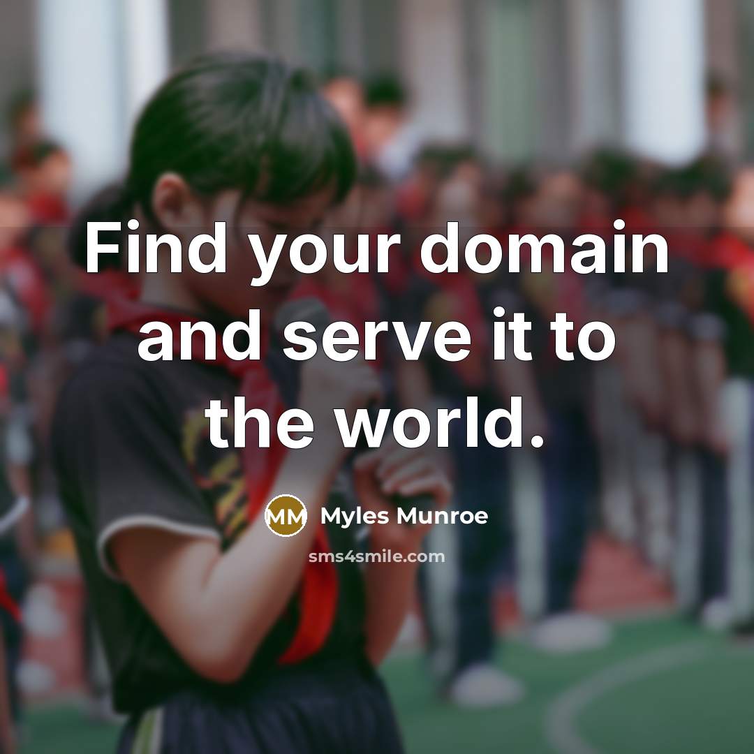 “Find your domain and serve it to the world.…” quote by Myles Munroe