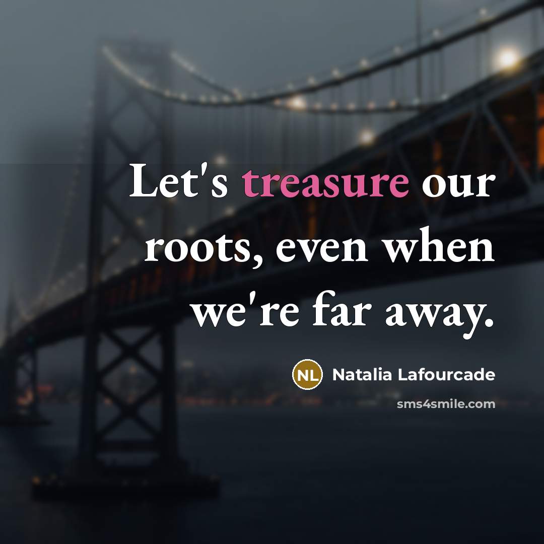 “Let's treasure our roots, even when we're far away.…” quote by Natalia Lafourcade